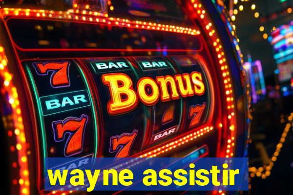 wayne assistir